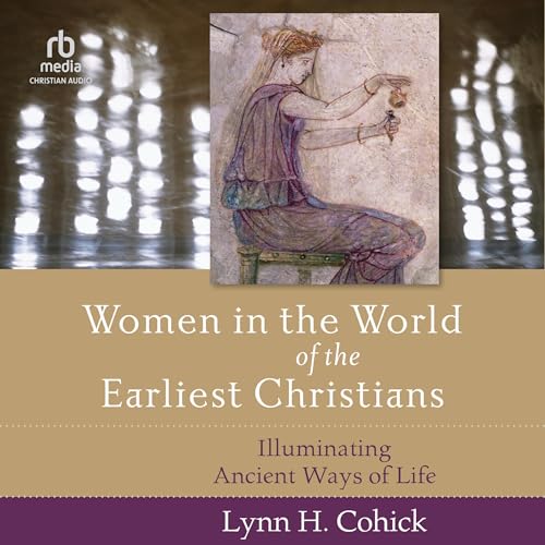 Women in the World of the Earliest Christians by Lynn Cohick episode artwork