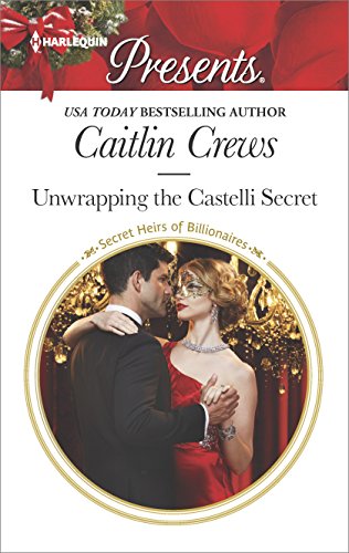 Unwrapping the Castelli Secret: A Secret Baby Romance (Secret Heirs of Billionaires Book 3)