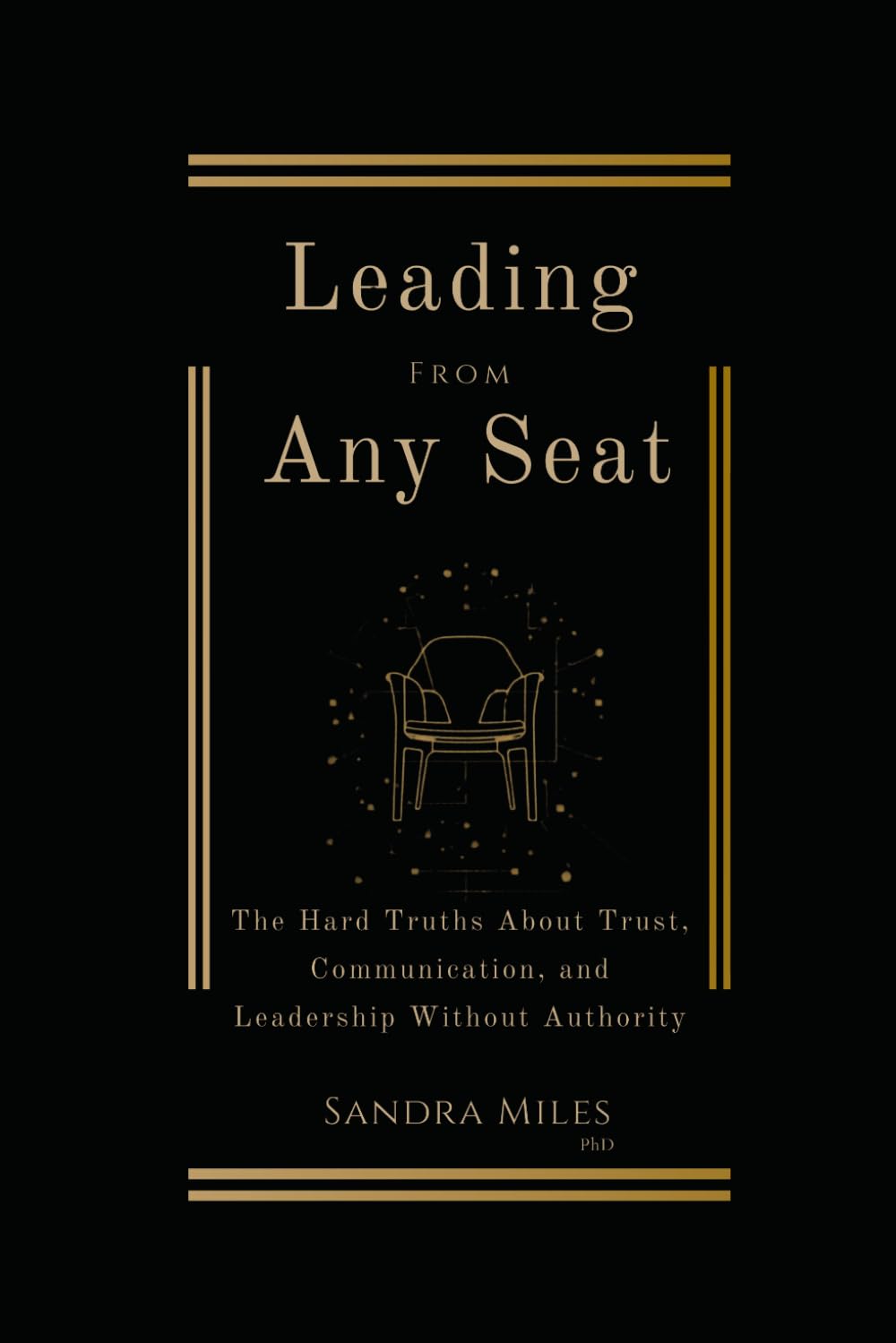 Leading From Any Seat: The Hard Truths About Trust, Communication, and Leadership Without Authority