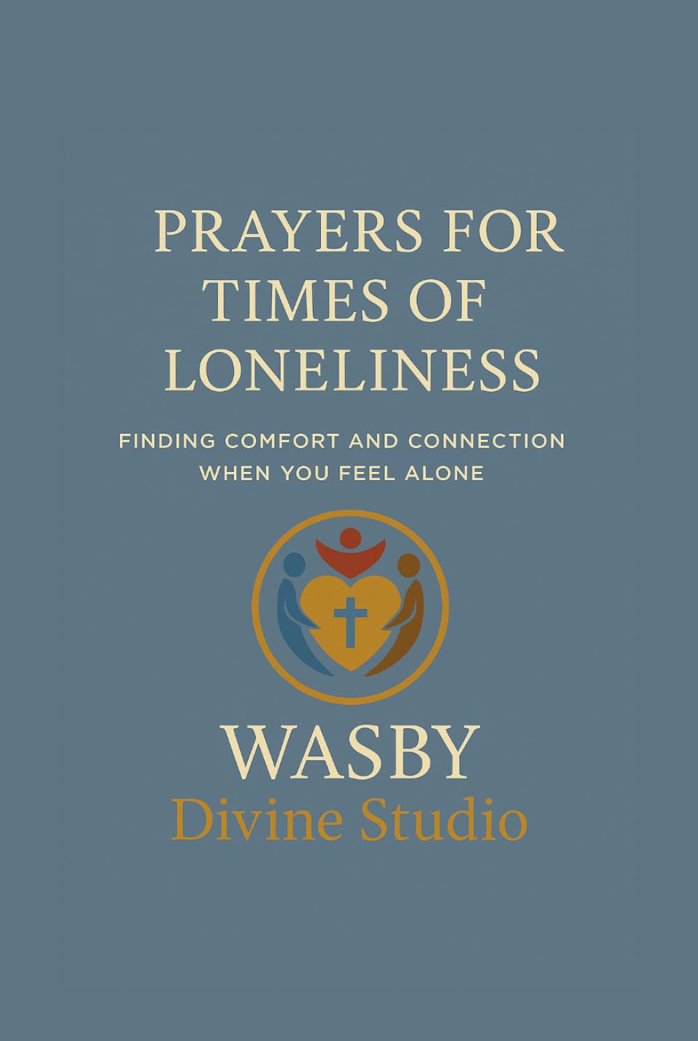 Prayers for Times of Loneliness: Finding Comfort and Connection When You Feel Alone
