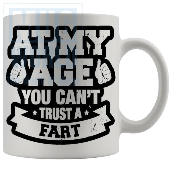 At My Age You Cant Trust A Fart Mug Funny Novelty Fart Farting Guff Related Mug Birthday Christmas Fathersday Mothersday