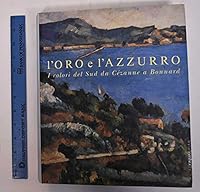 L'oro e L'azzuro: I Colori Del Sud Da Cezanne a Bonnard 888758267X Book Cover