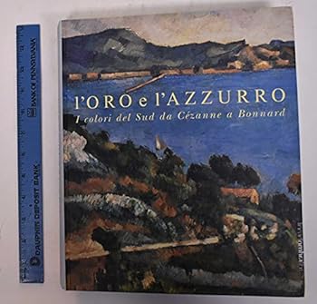 Hardcover L'oro e L'azzuro: I Colori Del Sud Da Cezanne a Bonnard [Italian] Book