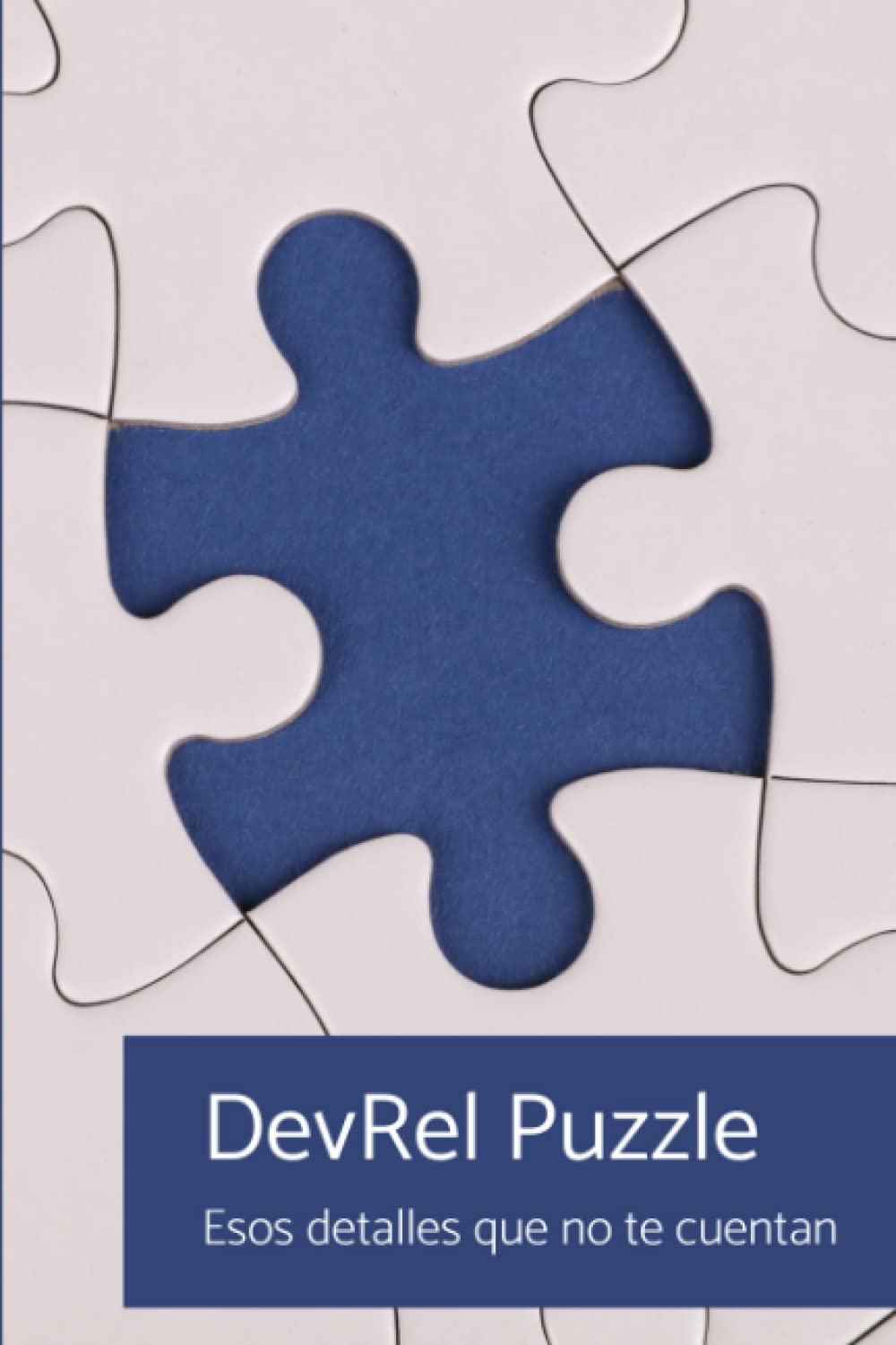 DevRel Puzzle: Esos detalles que no te cuentan (Spanish Edition)