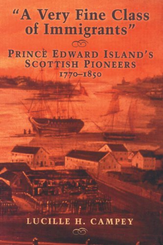 A Very Fine Class of Immigrants: Prince Edward Island's Scottish Pioneers 1770 - 1850 A Very Fine Class of Immigrants: Prince Edward Island's Scottish Pioneers 1770 - 1850
