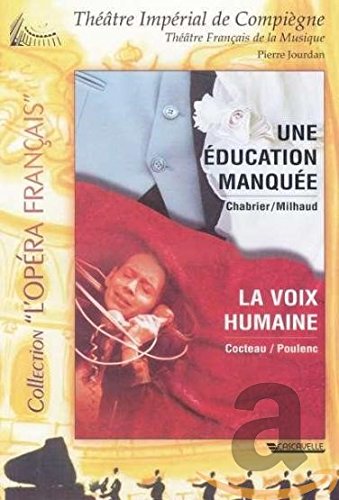 Chabrier / Milhaud / Cocteau / Poulenc - Une Education Manquee / La Voix Humaine [DVD]