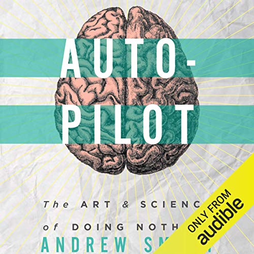 Autopilot: The Art & Science of Doing Nothing