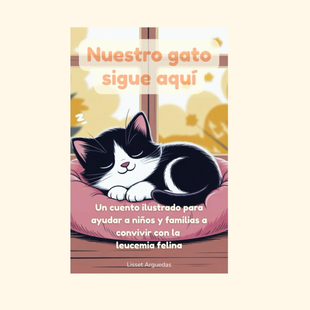 Nuestro gato sigue aquí: Un cuento ilustrado para ayudar a niños y familias a convivir con la leucemia felina