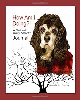 How Am I Doing? A guided daily activity Journal: 45-day lined journal for senior citizens. Good for tracking self-care activites such as meals, medications, sleep, and exercise. 1672030145 Book Cover