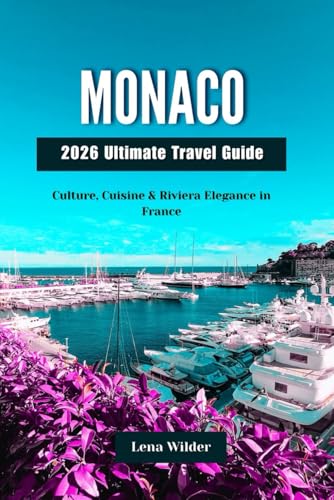 MONACO 2026 Ultimate Travel Guide: Culture, Cuisine & Riviera Elegance in France