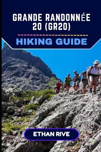GRANDE RANDONNÉE 20 (GR20) HIKING GUIDE