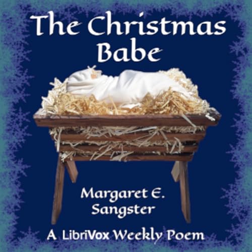 『Christmas Babe, The by Margaret Elizabeth Sangster (1838 - 1912)』のカバーアート
