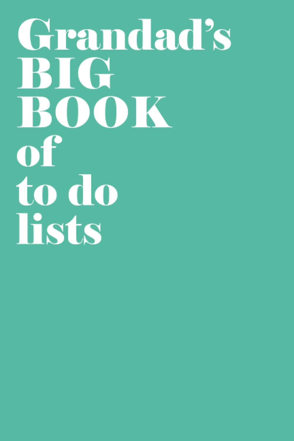Grandad’s Big Book of to do lists A Grandad is a little bit parent, a little bit teacher & a little bit best friend: Aqua To do list notebook for Grandad