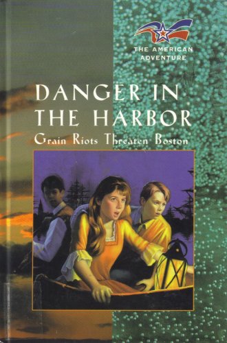 Danger in the Harbor: Grain Riots Threaten Bost... 0791050467 Book Cover