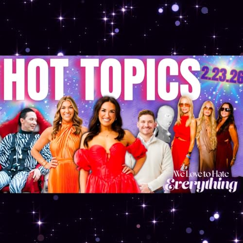 HOT TOPICS 2/23/26 Love is Blind, Unexpected, B90 Days, Nancy Guthrie, Traitors & more!!!