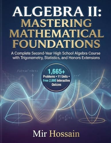 Algebra Ii: Mastering Mathematical Foundations: A Complete Second-Year High School Algebra Course With Trigonometry, Statistics, And Honors Extensions