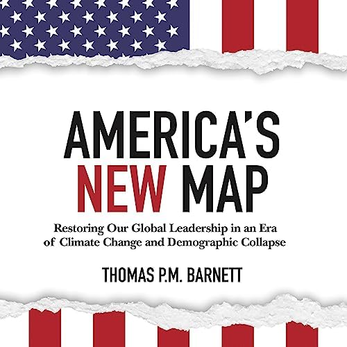 Page de couverture de America's New Map: Restoring Our Global Leadership in an Era of Climate Change and Demographic Collapse Audiobook by Thomas P.M. Barnett