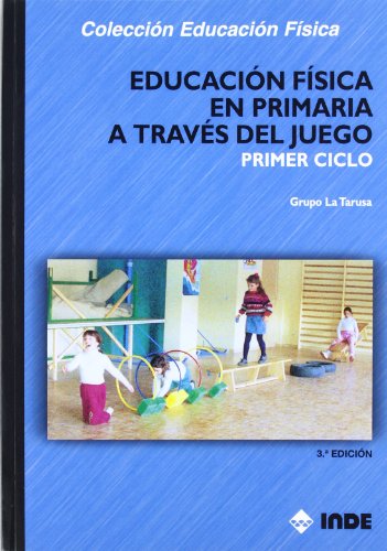 Educación Física en Primaria a través del juego. Primer ciclo (Educación Física... Programación y diseño curricular en Primaria)   9788497291989