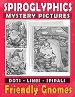 Spiroglyphics Mystery Pictures Friendly Gnomes Dots Lines Spirals: Spiral Coloring Book for Adults and Teens to Explore the Enchanting World of Gnomes ... Idea (Spiroglyphics One Color Coloring Books) B0DF84QH83 Book Cover