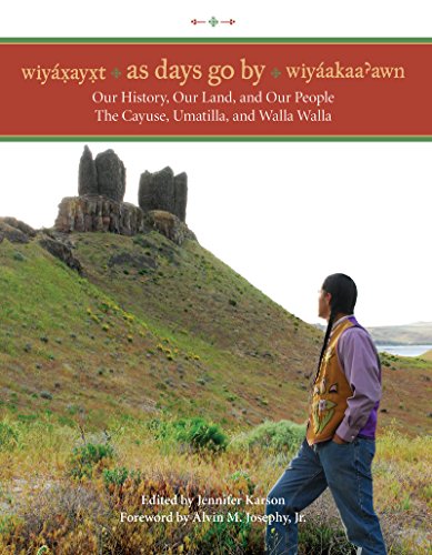 Wiyaxayxt / Wiyaakaa'awn / As Days Go By: Our History, Our Land, Our People --The Cayuse, Umatilla, and Walla Walla