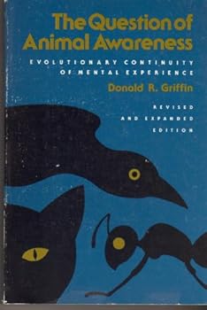 Paperback The Question of Animal Awareness: Evolutionary Continuity of Mental Experience Book