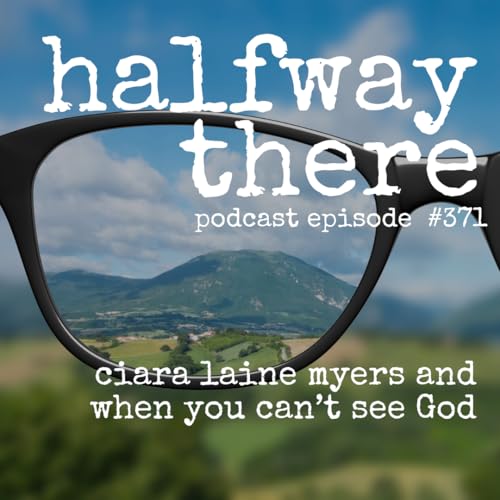 371: Ciara Laine Myers and When You Can't See God