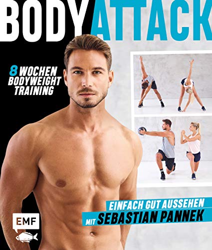 Body Attack! Einfach gut aussehen mit Sebastian Pannek: Das 8-Wochen-Bodyweight-Training für Frauen und Männer
