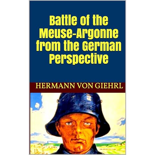 Hermann von Giehrl's Battle of the Meuse-Argonne from the German Perspective episode artwork