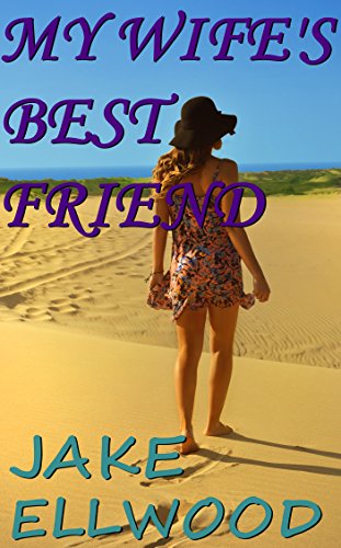 My Wife's Best Friend: A Husband Satisfies His Wife's Friend's Needs