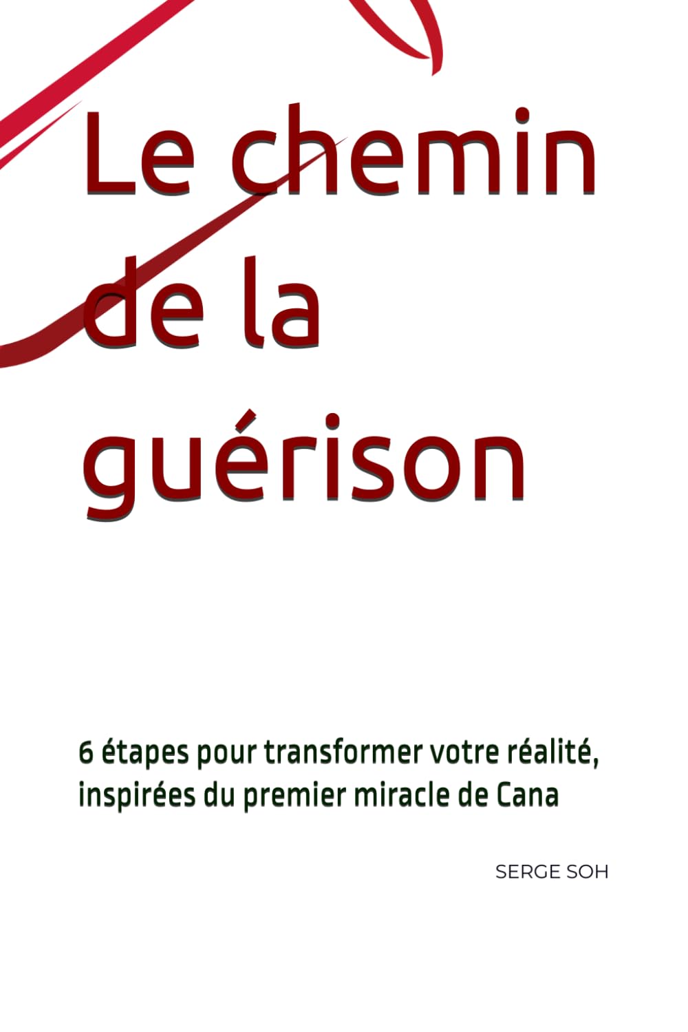 Le chemin de la guérison: 6 étapes pour transformer votre réalité, inspirées du premier miracle de Cana
