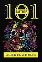 101 Tattoos: coloring book for adults with original tattoo designs: 2 in 1 - Tattoo Ideas and adult coloring book B0DC4MSC4R Book Cover