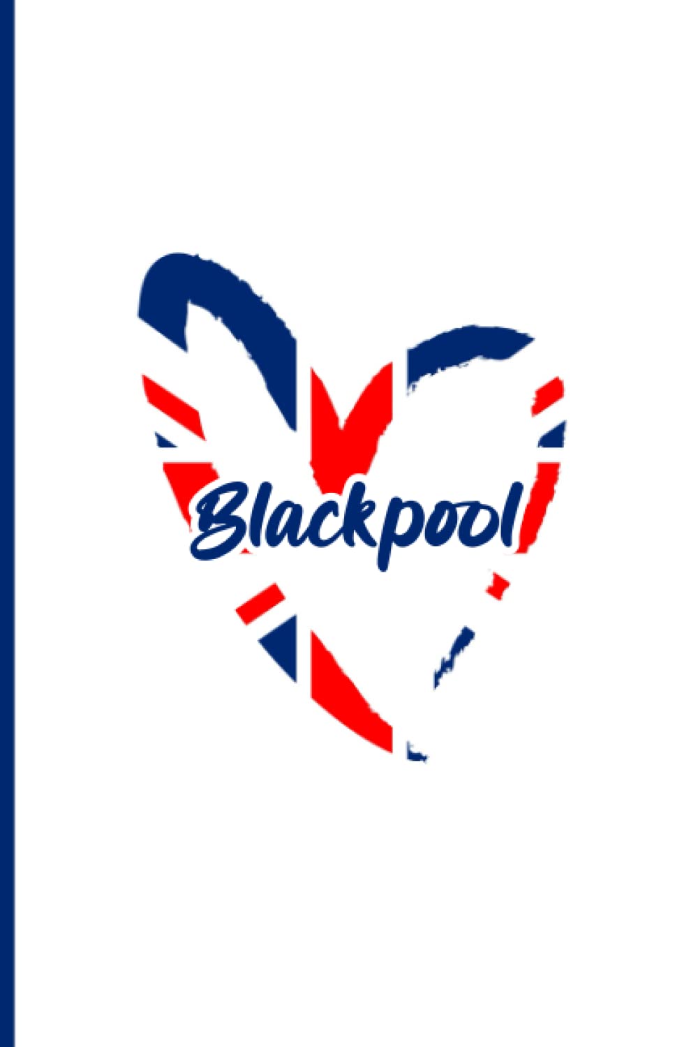 Blackpool: Blue and Red Heart with United Kingdom Flag Notebook Journal for Family and Friends from Blackpool, Funny Vacation Trip Notebook Gift, ... Lined Notebook for Grandpa Dad Grandma…