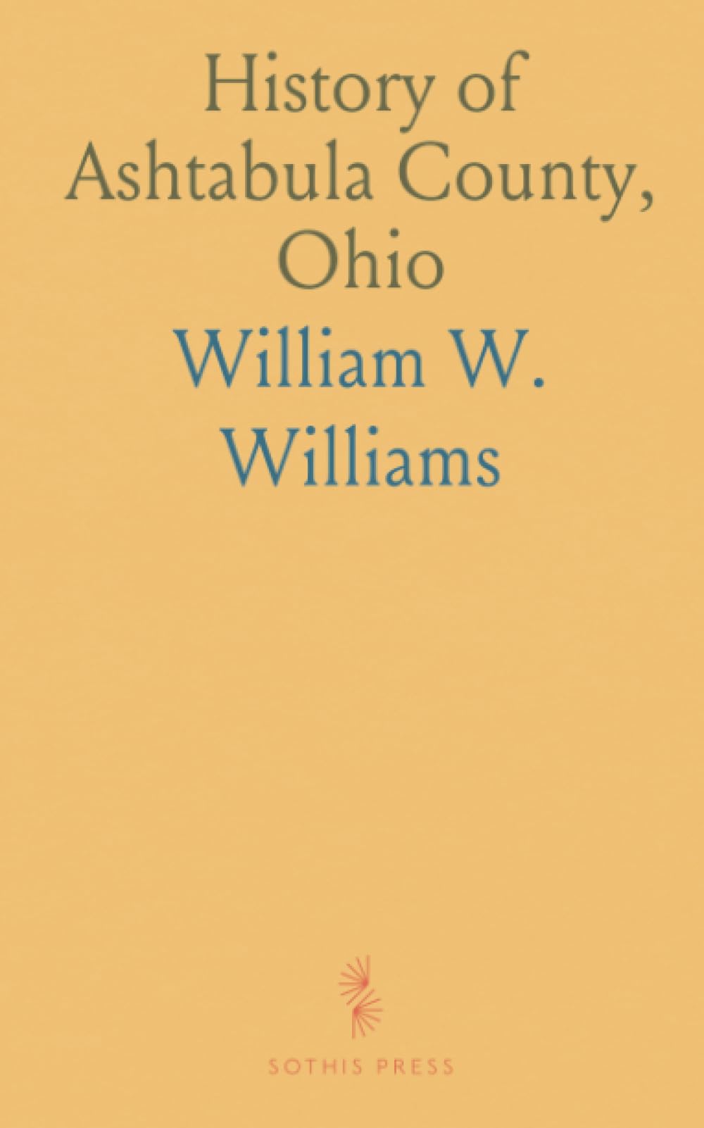 History of Ashtabula County, Ohio: With Illustrations and Biographical Sketches of Its Pioneers and Most Prominent Men