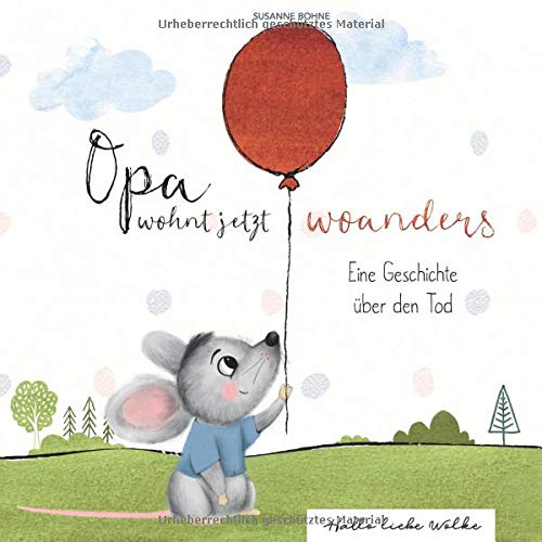Opa wohnt jetzt woanders: Eine Geschichte für Kinder über den Tod und die Trauer: Für Kinder ab 4
