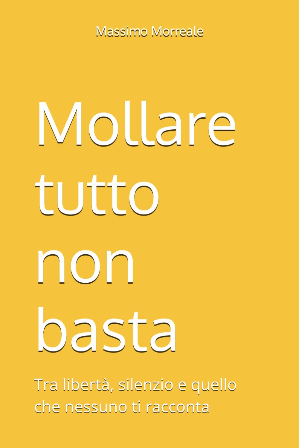 Mollare tutto non basta: Tra libertà, silenzio e quello che nessuno ti racconta