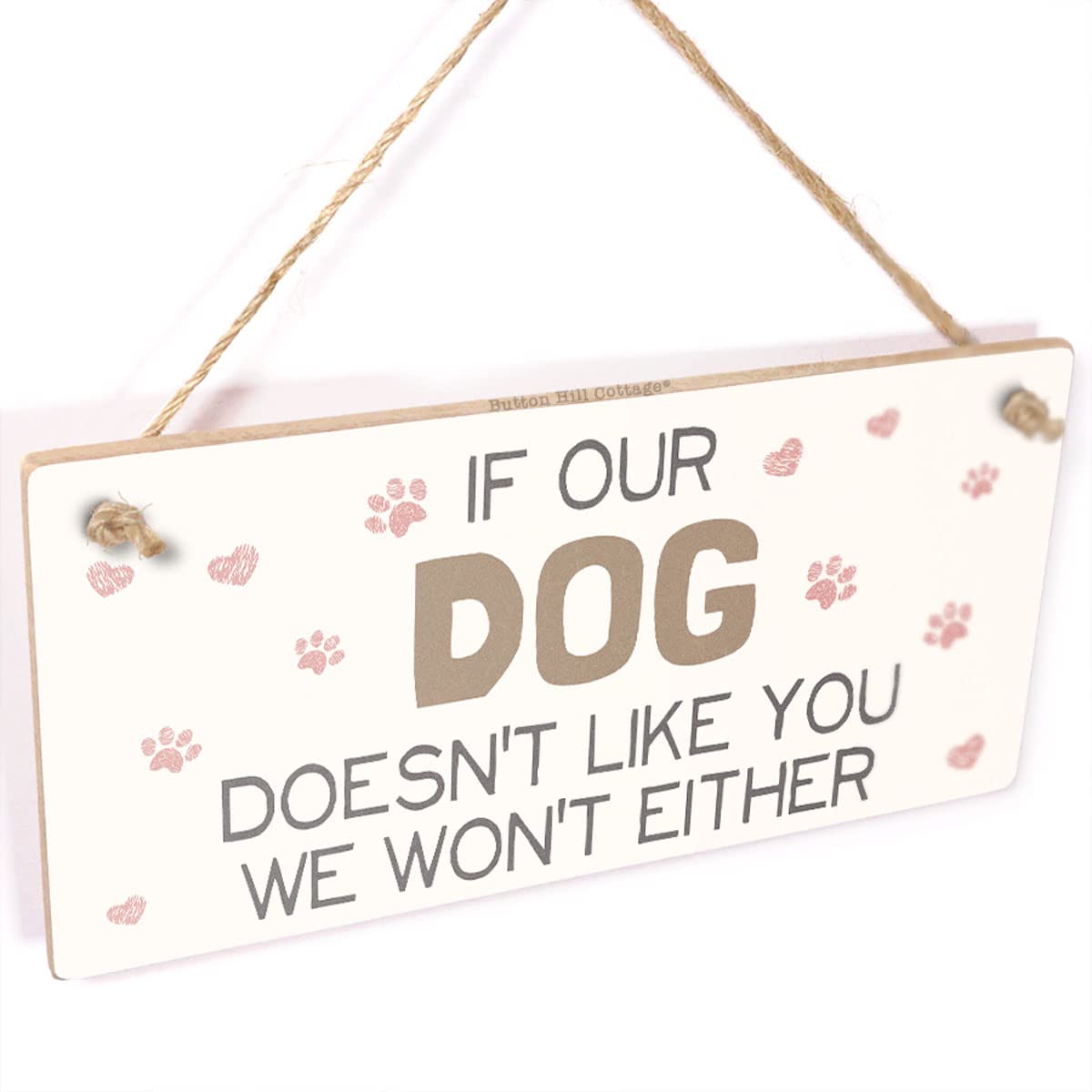 If Our Dog Doesn't Like You We Won't Either - Funny dog sign for your home