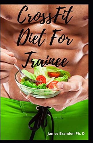 CrossFit Diet For Trainee: Simple and Wholesome meal To Cook Grab for Building The Ultimate Body