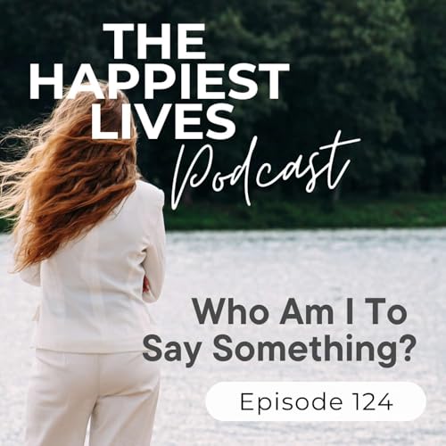 E124: Who Am I To Say Something? (reasons we stay silent) Podcast Por  arte de portada