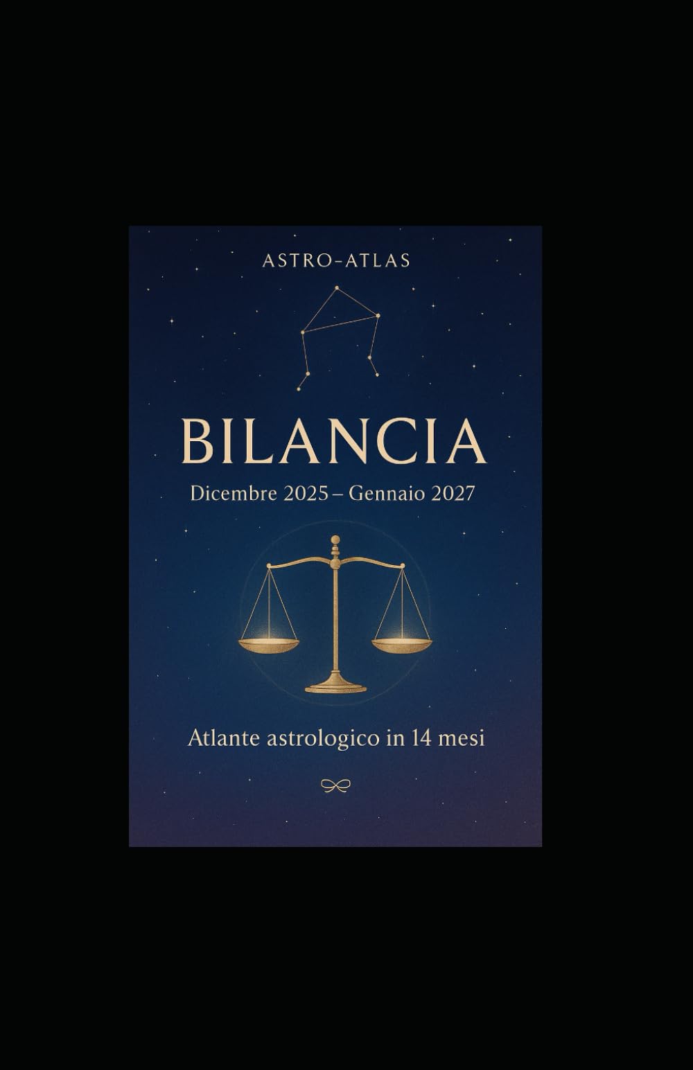 BILANCIA 2025–2027 – Atlante Astro-Atlas in 14 mesi: Previsioni e guida pratica da dicembre 2025 a gennaio 2027 su amore, lavoro, risorse, benessere (OCCULTO)