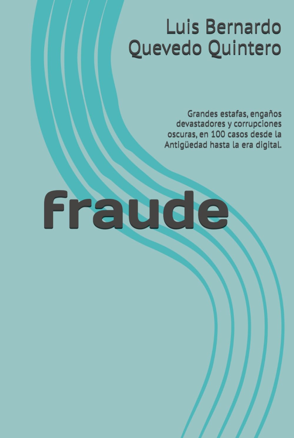 fraude: Grandes estafas, engaños devastadores y corrupciones oscuras, en 100 casos desde la Antigüedad hasta la era digital.