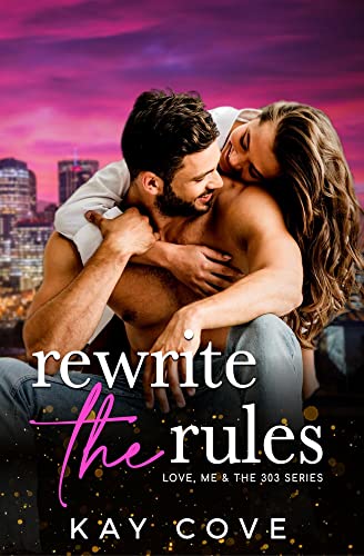Rewrite the Rules (Love, Me & the 303 Series Book 2) by [Kay  Cove]