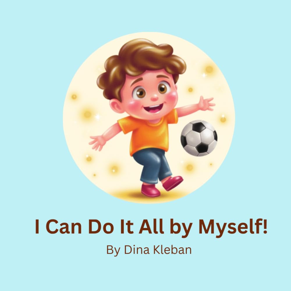 I Can Do It All by Myself!: An inspirational book about independence and confidence
