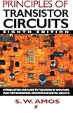  Principles of Transistor Circuits, Eighth Edition: Introduction and guide to the design of amplifiers, function generators, receivers and digital circuits by S W Amos (1994-06-01)