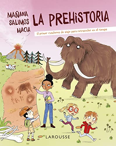 Mañana salimos hacia la prehistoria (LAROUSSE - Infantil / Juvenil - Castellano - A partir de 8 años)