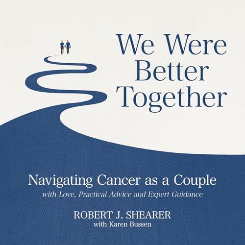 Page de couverture de We Were Better Together: Navigating Cancer as a Couple with Love, Practical Advice and Expert Audiobook by Karen Bussen