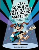 Every Good Boy Deserves Bass Guitar Fretboard Mastery - Color-Coded Mind Mapping Magic: Visual Memory Tricks so Every Note Sticks (Bass Guitar Mnemonics) 1918219206 Book Cover