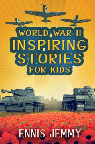 World-War-II-Inspiring-Stories-for-Kids-A-Collection-of-Unbelievable-True-Tales-About-Goodness-Friendship-Courage-and-Rescue-to-Inspire-Young--Book-History-Inspiring-Stories-for-kids-Paperback--Octobe