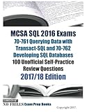 MCSA SQL 2016 Exams 70-761 Querying Data with Transact-SQL and 70-762 Developing SQL Databases 100...