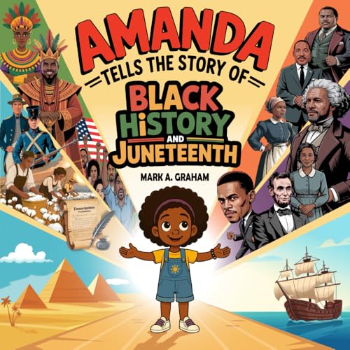 Amanda Tells The Story Of Black History And Juneteenth: A Rhyming Journey of Courage and Culture Honoring Emancipation, Freedom Day, and African American Heritage — For Kids Ages 6–12