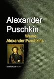 Gesammelte Werke Alexander Puschkins - Alexander Sergejewitsch Puschkin 
